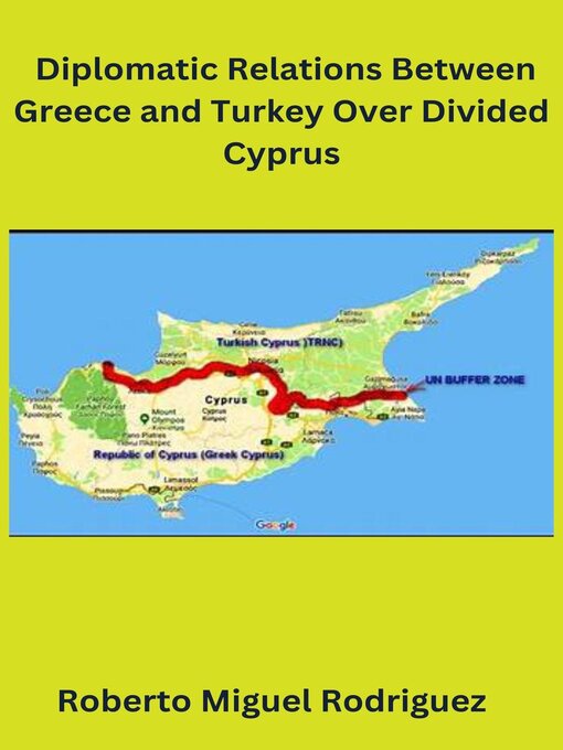 Title details for Diplomatic Relations Between Greece and Turkey Over Divided Cyprus by Roberto Miguel Rodriguez - Available